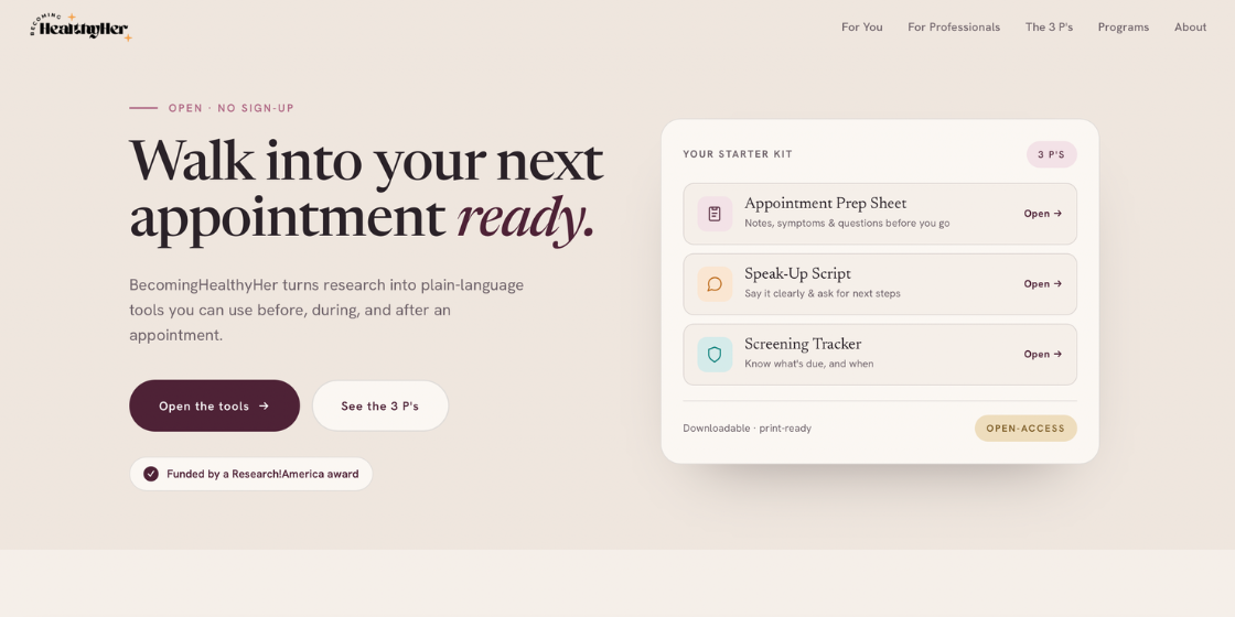 Homepage for BecomingHealthyHer featuring the headline “Walk into your next appointment ready.” The page promotes free, plain-language health tools, including an Appointment Prep Sheet, Speak-Up Script and Screening Tracker, with buttons to open the tools and view the 3 P’s.